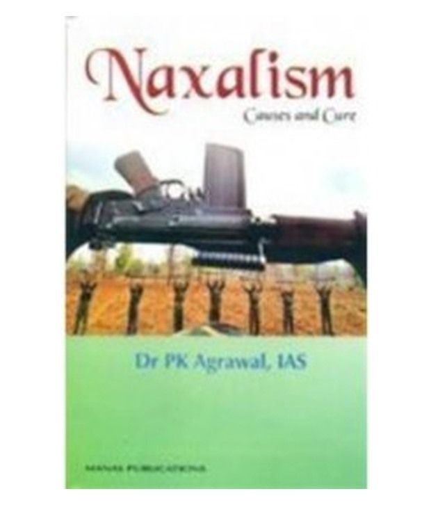 causes solution to naxalism in india causes solution to naxalism in india