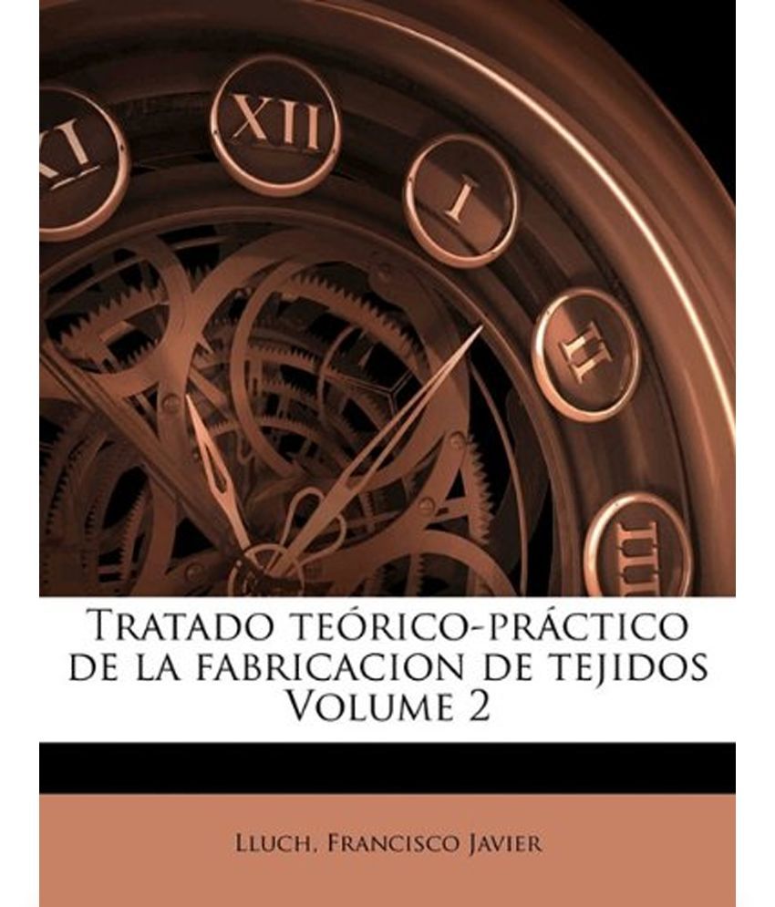 Tratado Te Rico Pr Ctico De La Fabricacion De Tejidos Volume Buy Tratado Te Rico Pr Ctico De