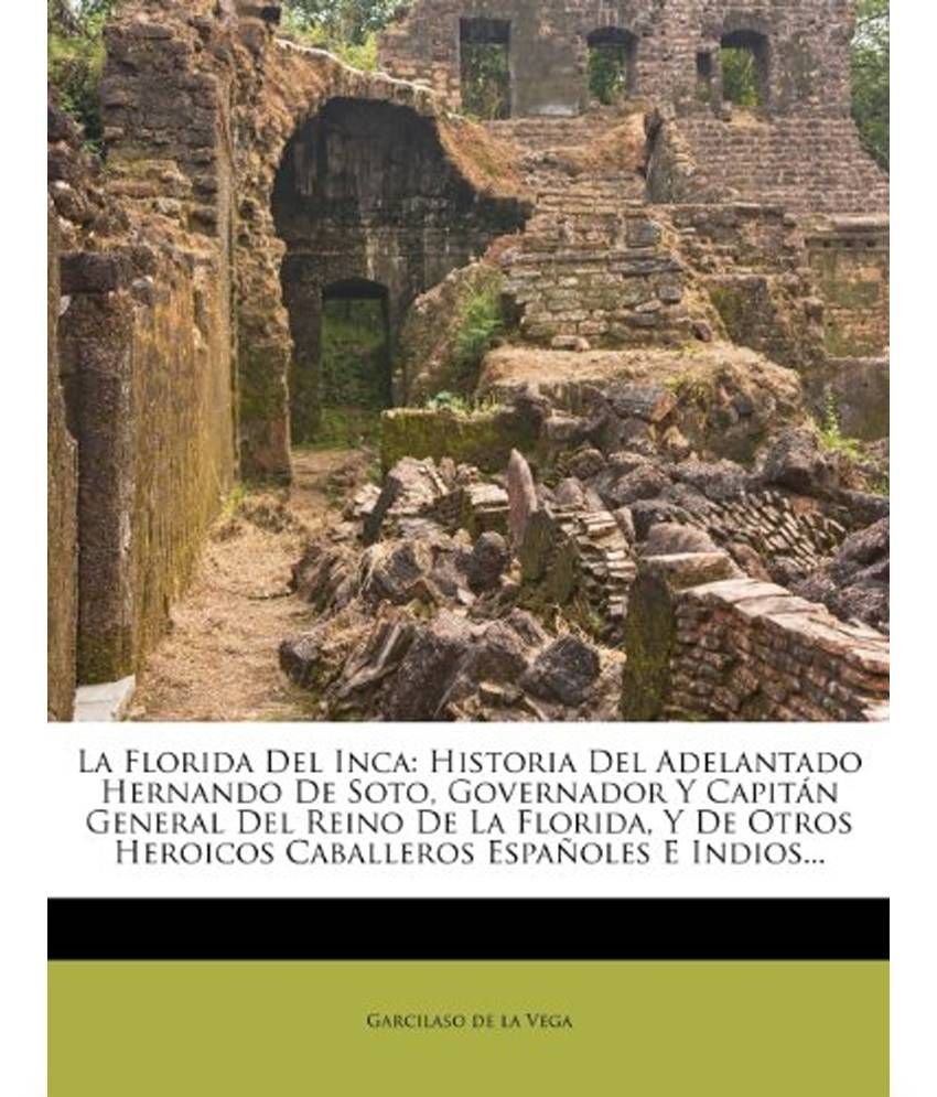 La Florida Del Inca: Historia Del Adelantado Hernando De Soto, Governador Y Capit N General Del Reino De La Florida, Y De Otros Heroicos Ca available at snapdeal for Rs.2672