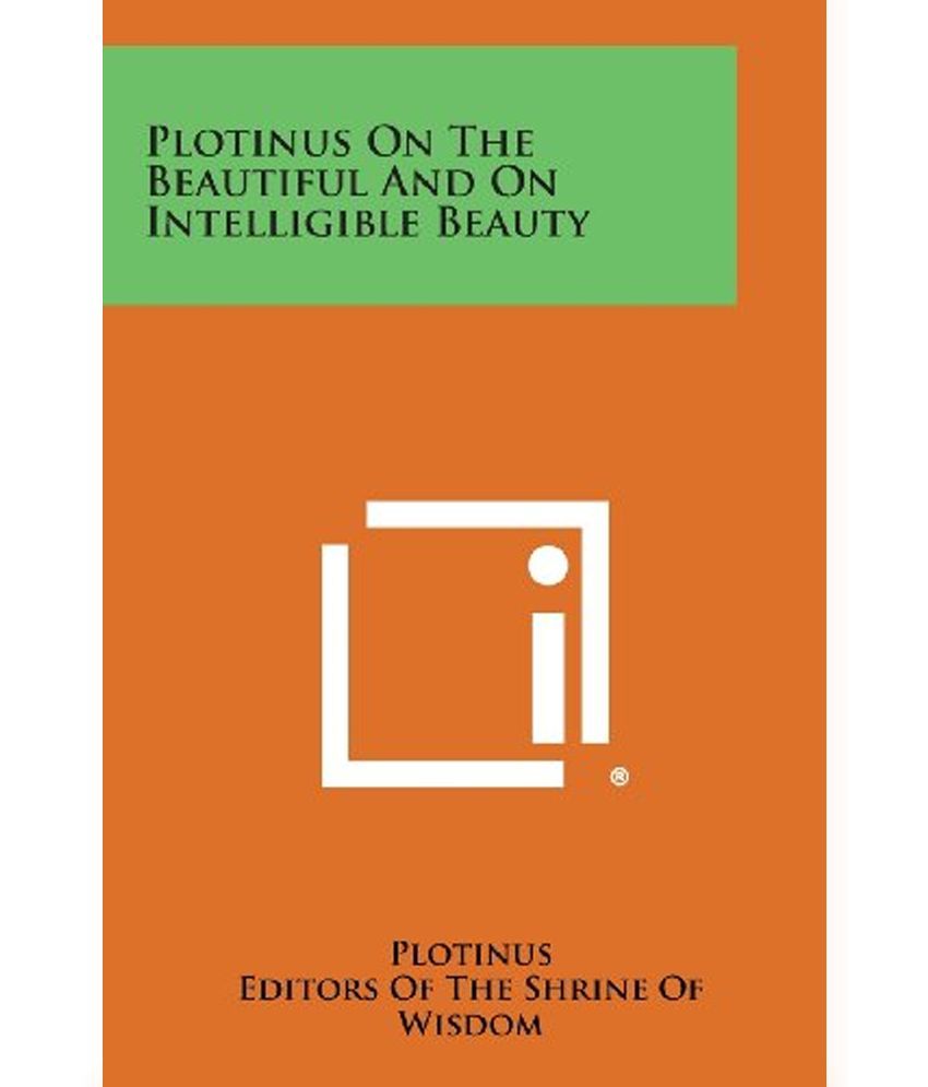 plotinus essay on the beautiful Wit and plotinus essay on the beautiful wisdom the great books are all the introduction youll ever need introduction to philosophy by dallas m. plotinus essay on the beautiful Wit and plotinus essay on the beautiful wisdom the great books are all the introduction youll ever need introduction to philosophy by dallas m.