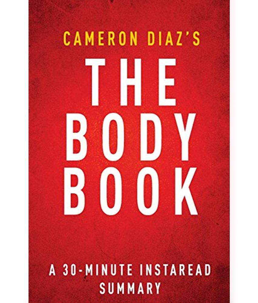 The Body Book By Cameron Diaz - A 30-minute Summary: The Law Of Hunger, The Science Of Strength, And Other Ways To Love Your Amazing Body available at snapdeal for Rs.631
