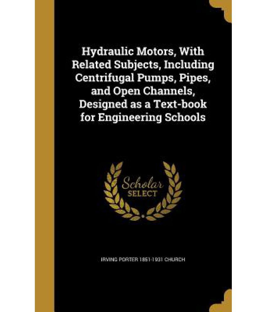 Hydraulic Motors, With Related Subjects, Including Centrifugal Pumps, Pipes, And Open Channels, Designed As A Text-book For Engineering Schools available at snapdeal for Rs.32