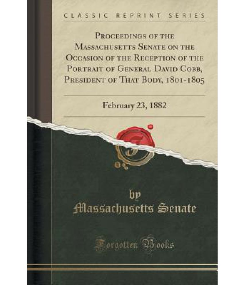Proceedings Of The Massachusetts Senate On The Occasion Of The Reception Of The Portrait Of General david Cobb, President Of That Body, 1801-1805 available at snapdeal for Rs.10
