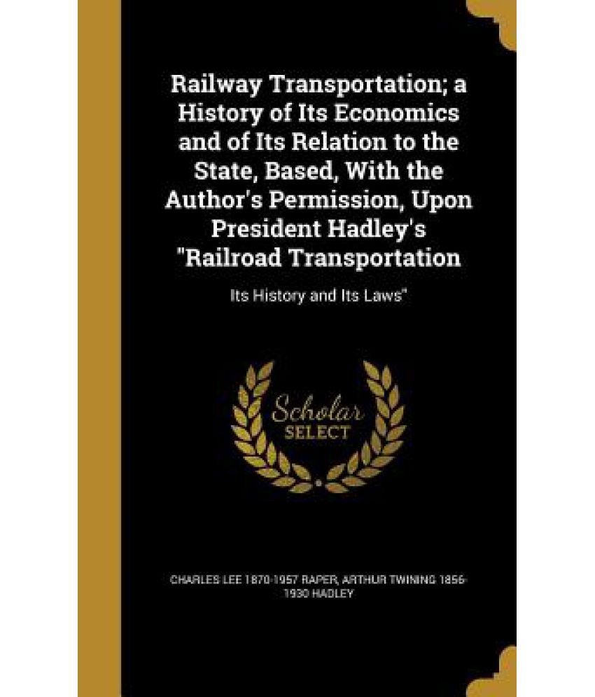 Railway Transportation; A History Of Its economics And Of Its Relation To The State, Based, With The Author's Permission, Upon President Hadley's Rai available at snapdeal for Rs.34