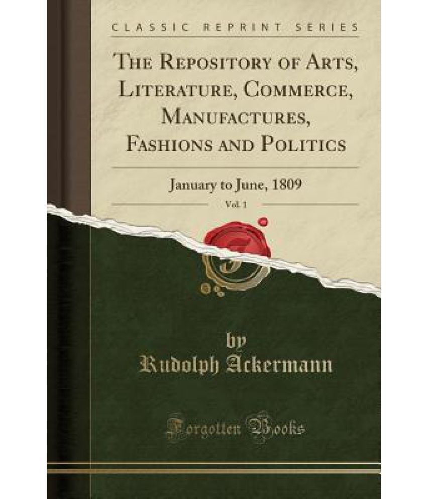 The Repository Of Arts, Literature, Commerce, Manufactures, Fashions And politics, Vol. 1 available at snapdeal for Rs.23