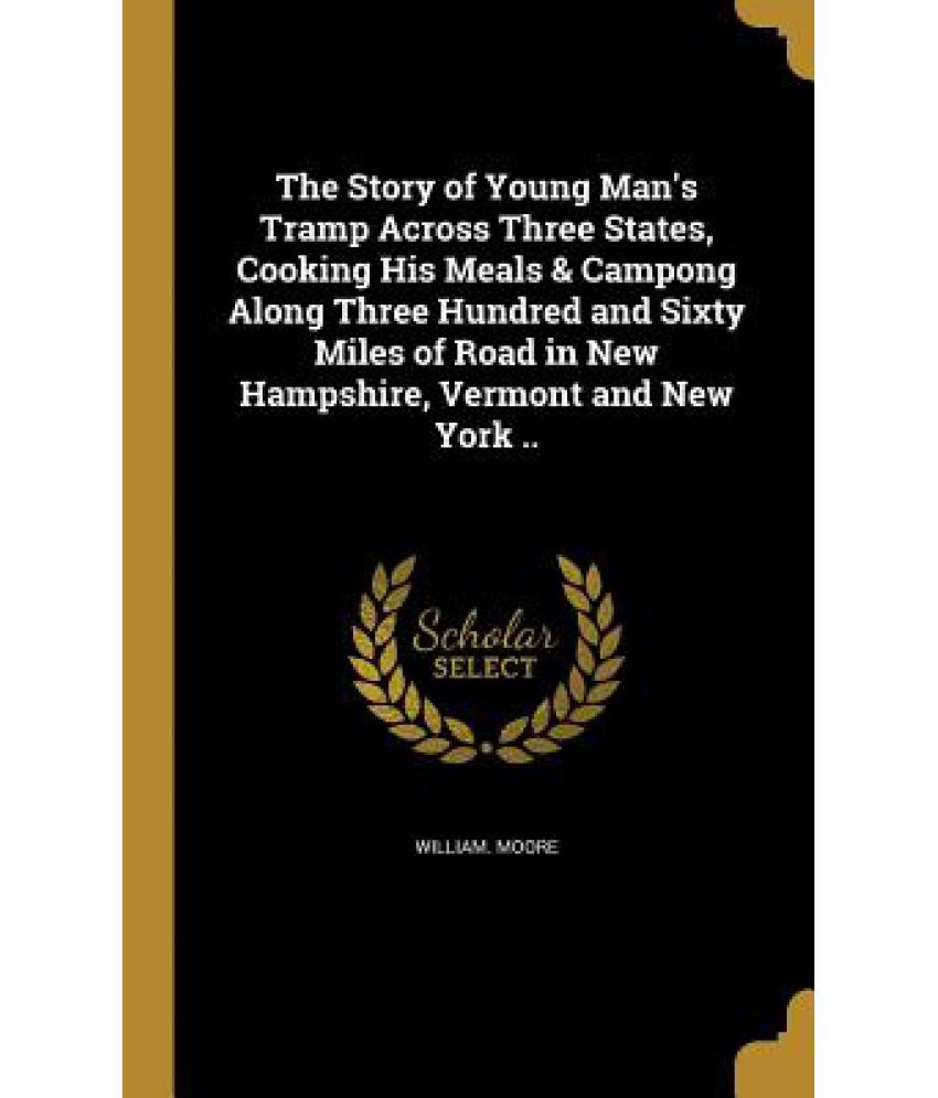 The Story Of Young Man's Tramp Across Three States, cooking His Meals & Campong Along Three Hundred And Sixty Miles Of Road In New Hampshire, Vermont available at snapdeal for Rs.24