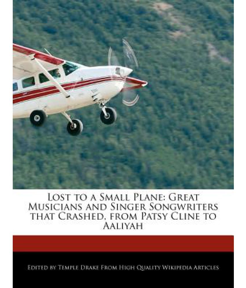 9781270868590 - Lost To A Small Plane: Great Musicians And Singer Songwriters That Crashed, From Patsy Cline To Aaliyah - Book