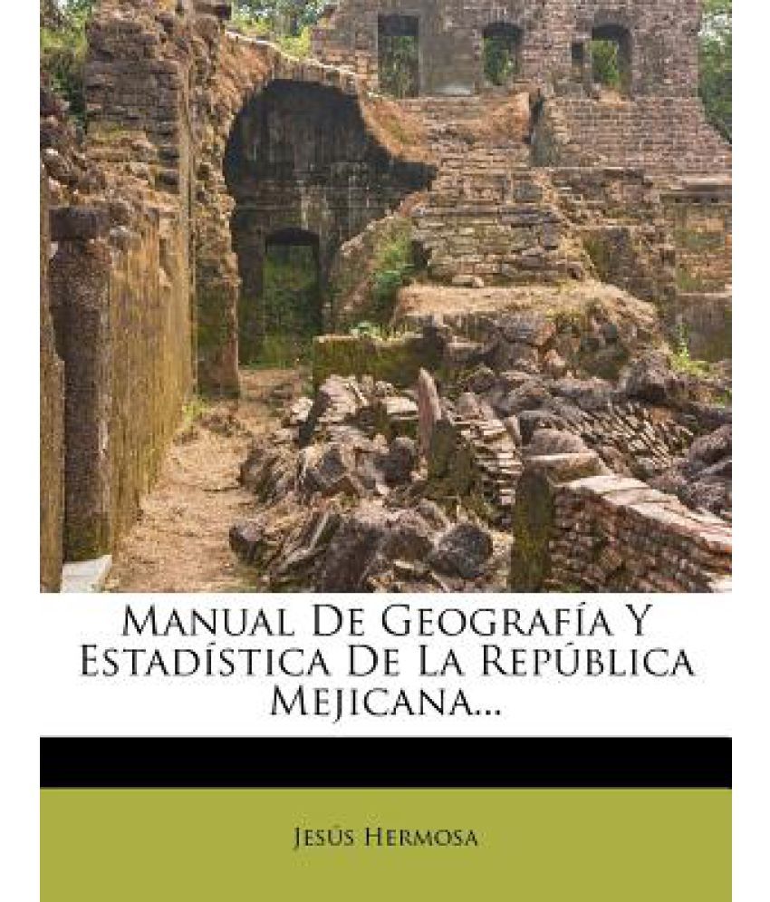 Manual De Geograf A Y Estad Stica De La Rep Blica Mejicana Buy