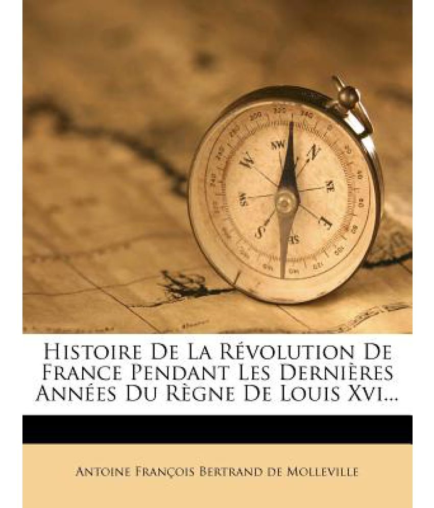 Histoire De La R Volution De France Pendant Les Derni Res Ann Es Du R