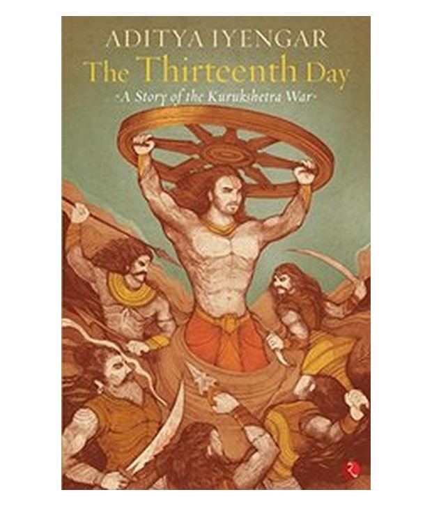     			The Thirteenth Day: A Story of the Kurukshetra War