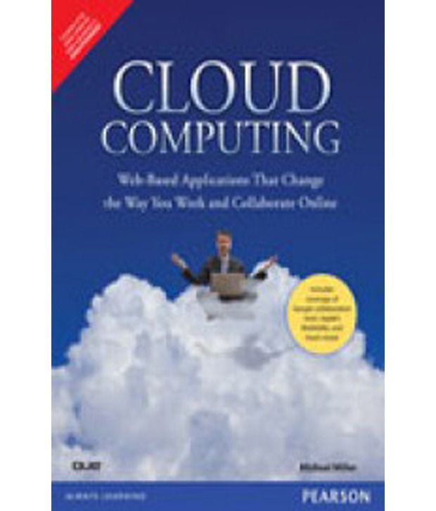     			Cloud Computing : Web-Based Applications That Change The Way You Work And Collaborate Online