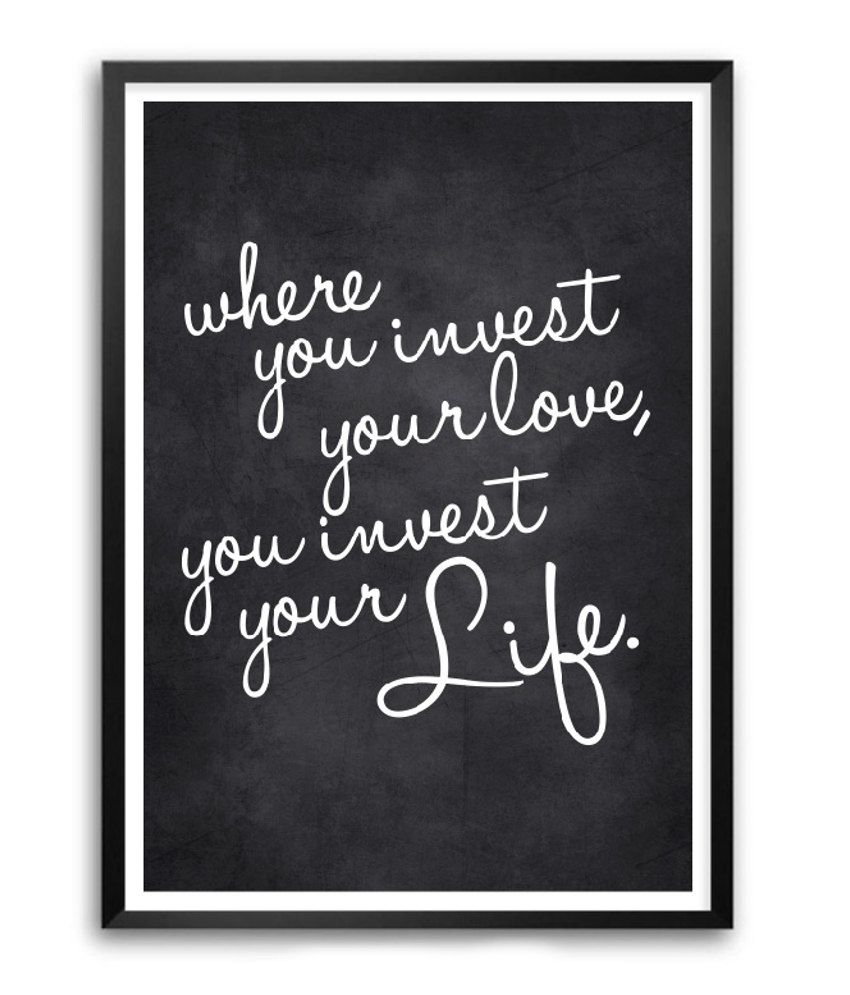 4 Where you invest your love you invest your life Inspirational Quotes Typography Framed Poster