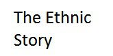 The Ethnic Story
