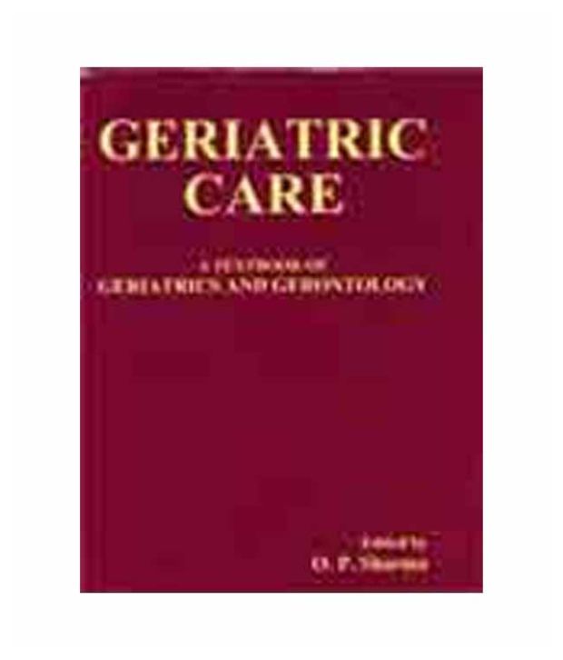 Geriatric Care: A Textbook Of Geriatrics & Gerontology: Buy Geriatric ...