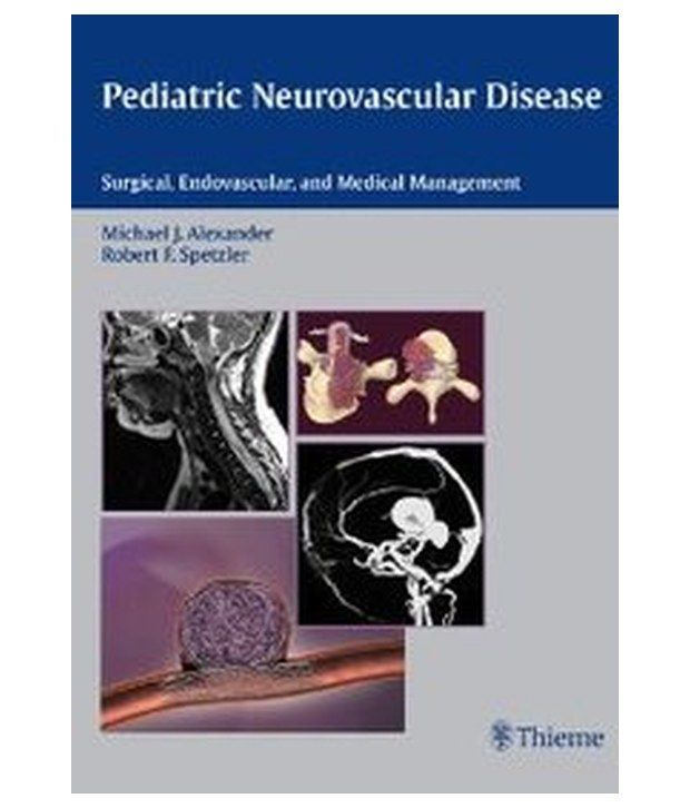 Pediatric Neurovascular Disease: Surgical, Endovascular And Medical 