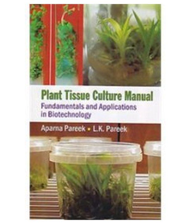 Plant tissue culture manual fundamentals and applications in