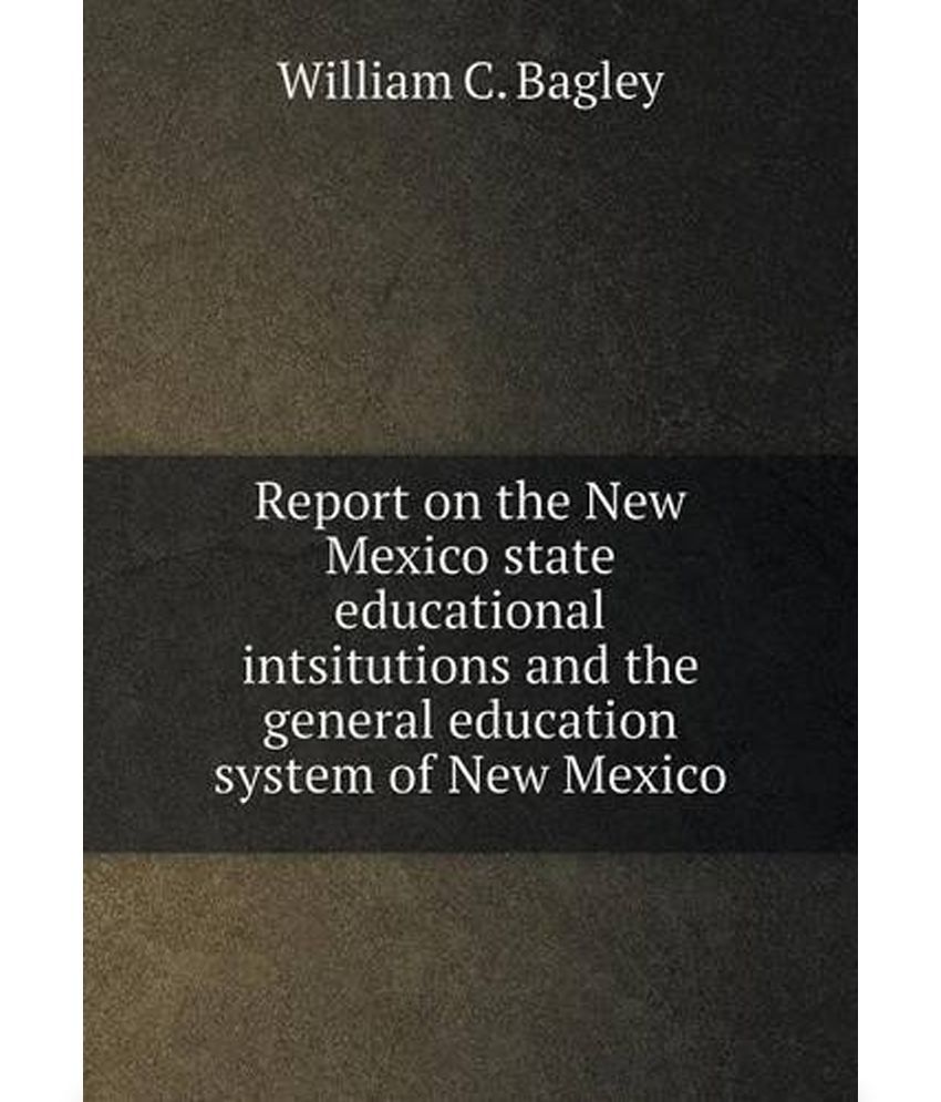 Report on the New Mexico State Educational Intsitutions and the General