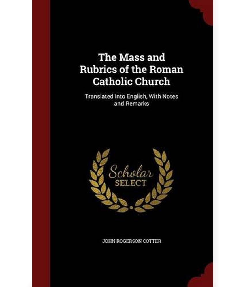 The Mass and Rubrics of the Roman Catholic Church Translated Into