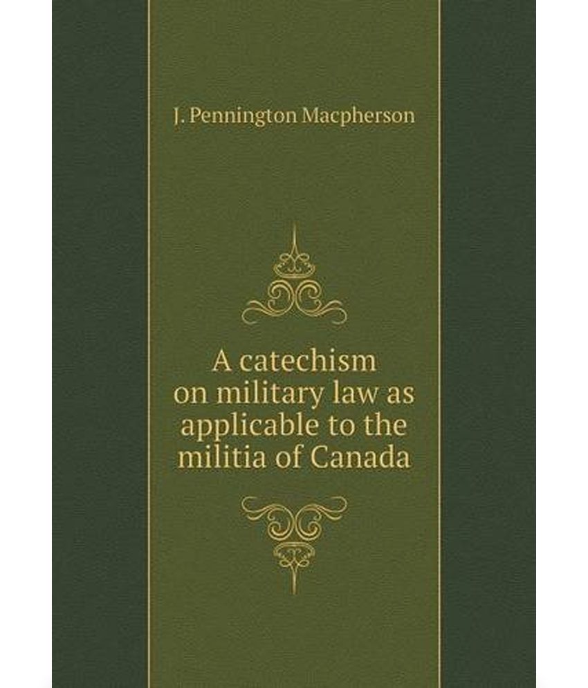 Catechism On Military Law As Applicable To The Militia Of Canada: Buy Catechism On Military Law ...