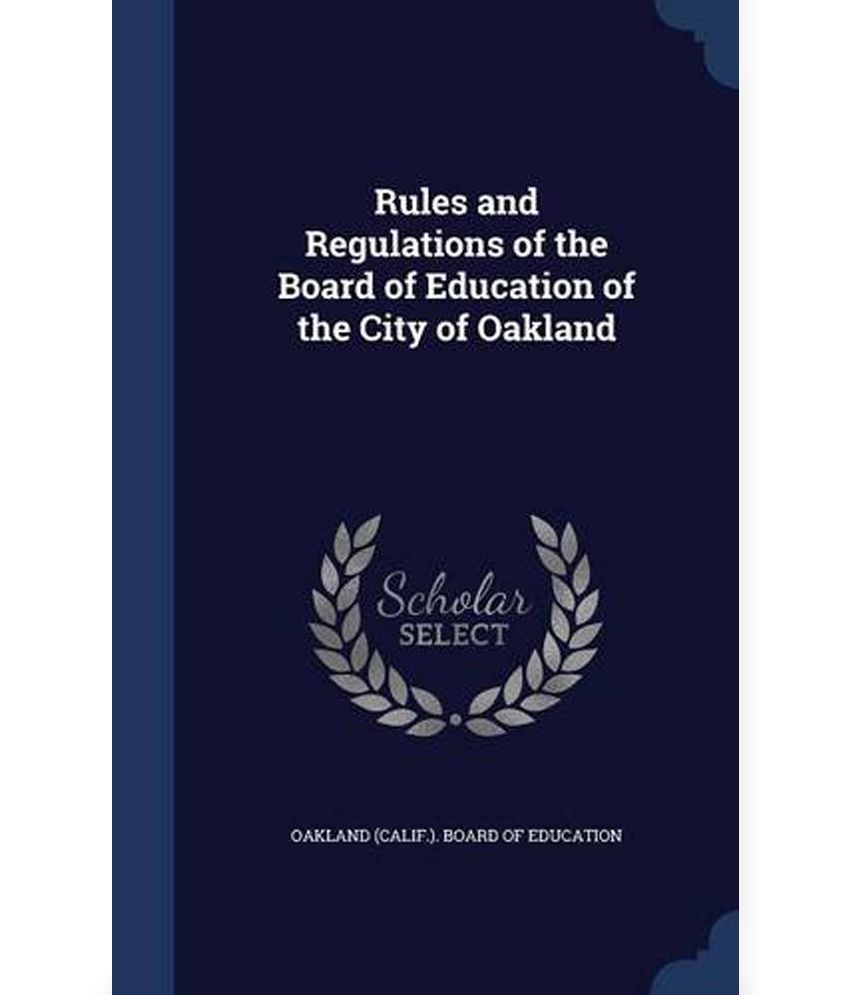 Rules and Regulations of the Board of Education of the City of Oakland