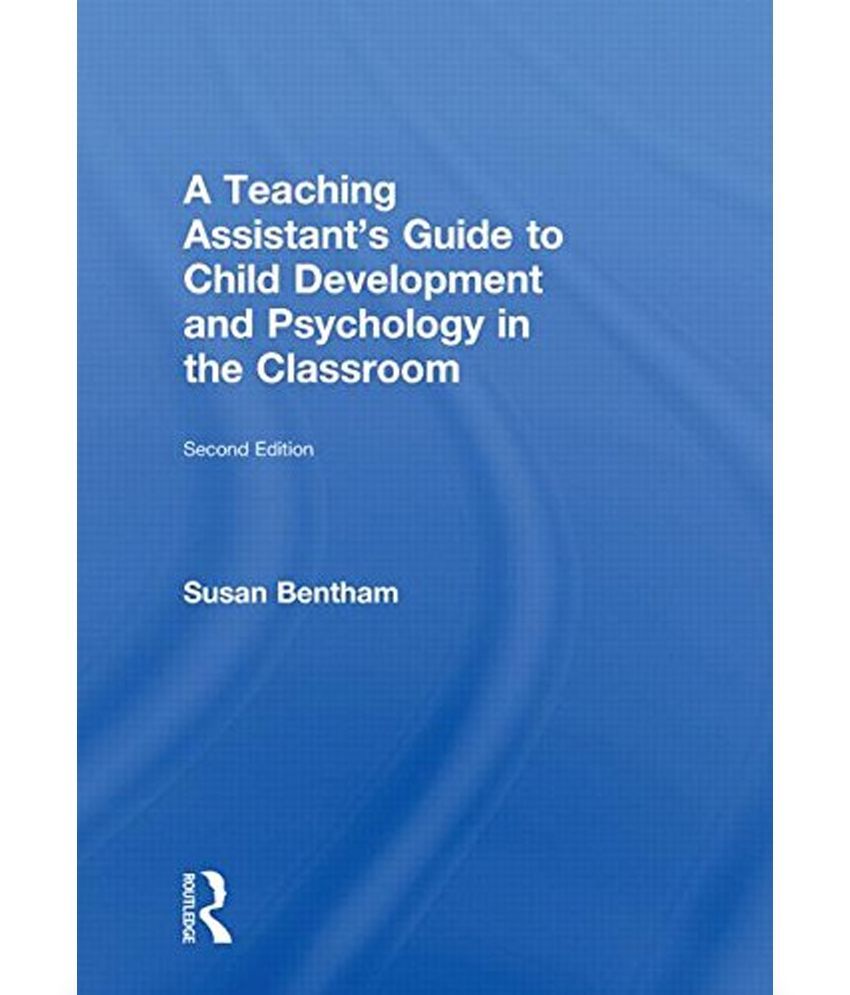 Teaching Assistants Guide to Child Development and Psychology in the