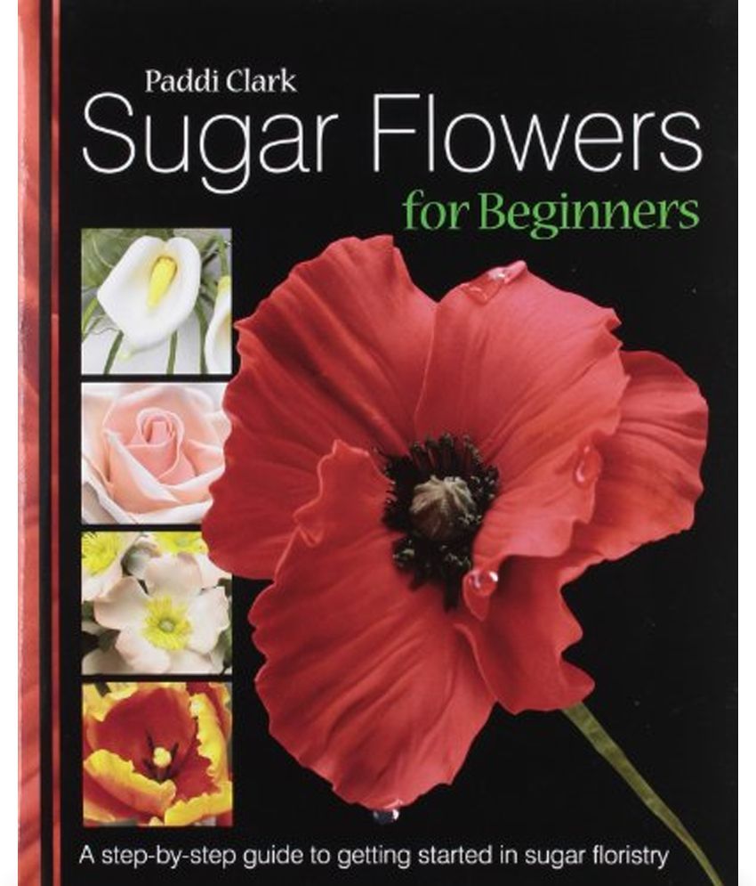 Sugar Flowers for Beginners Buy Sugar Flowers for Beginners Online at