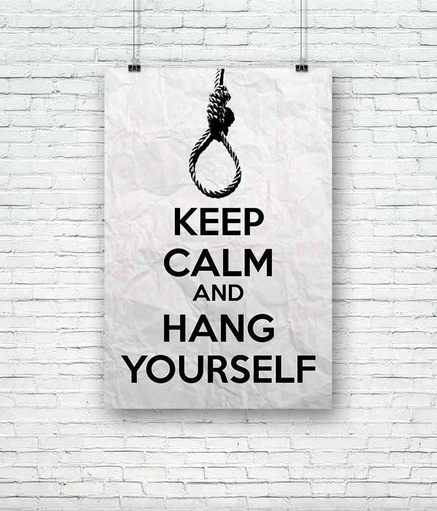 artzfolio-keep-calm-and-hang-yourself-premium-poster-print-buy