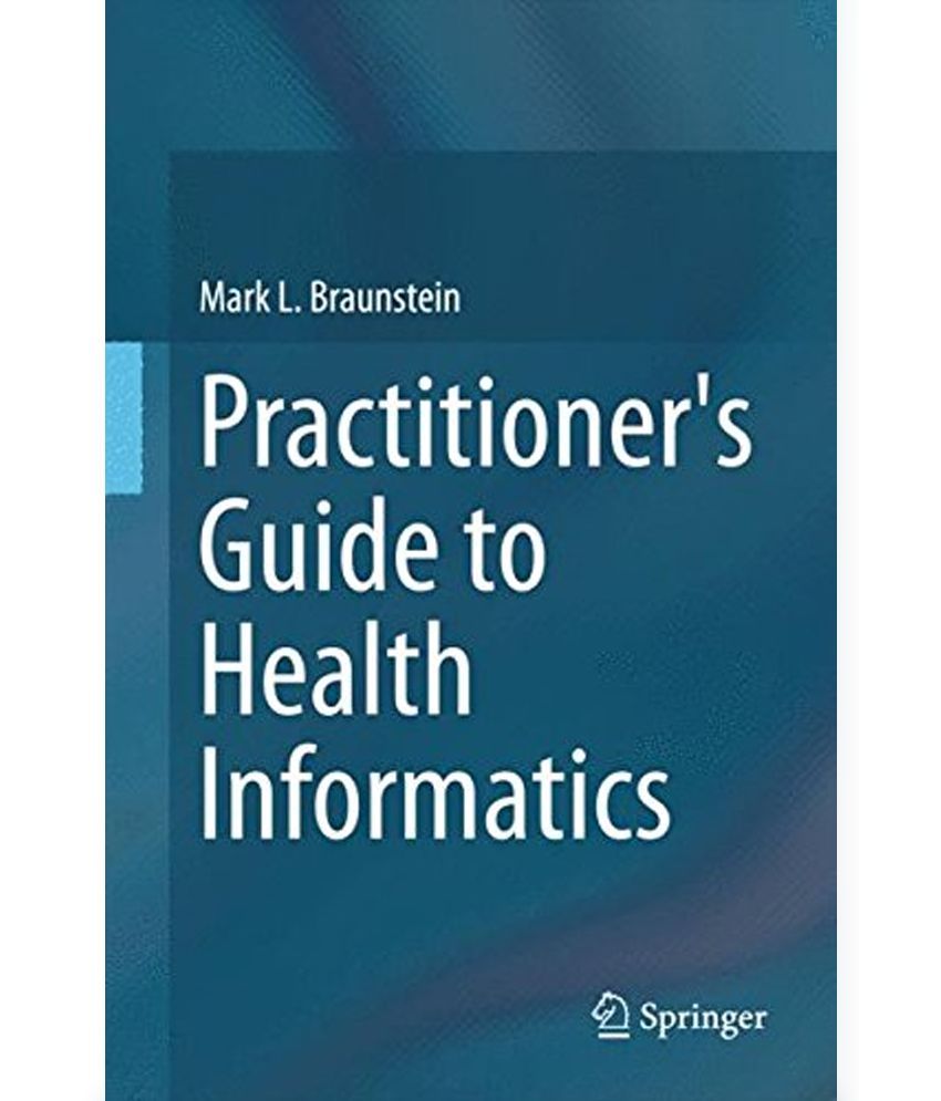 Practitioner s Guide to Health Informatics Practitioner s Guide to Health Informatics