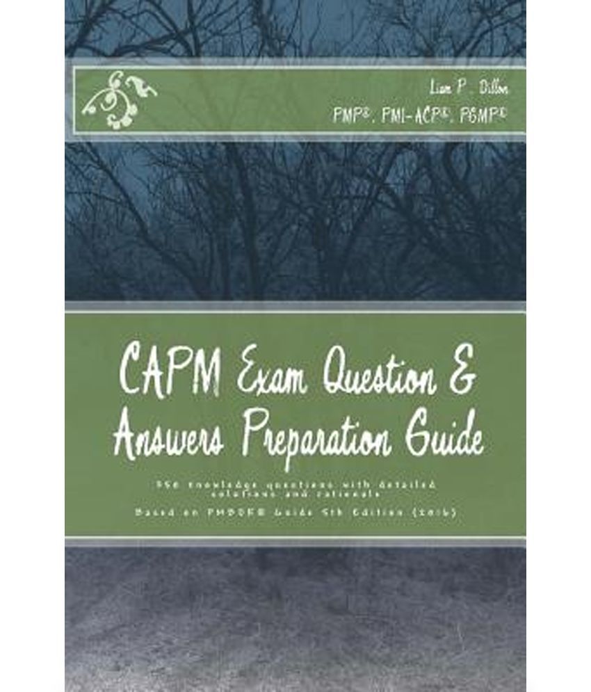 Capm Exam Question & Answers Preparation Guide: 350 Knowledge Questions  with Detailed Solutions and Rationale: Buy Capm Exam Question & Answers  Preparation Guide: 350 Knowledge Questions with Detailed Solutions and  Rationale Online