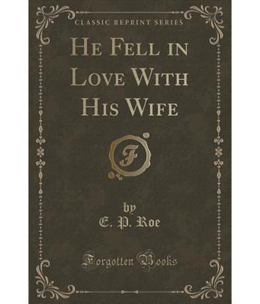 He Fell in Love with His Wife (Classic Reprint) Buy He Fell in Love