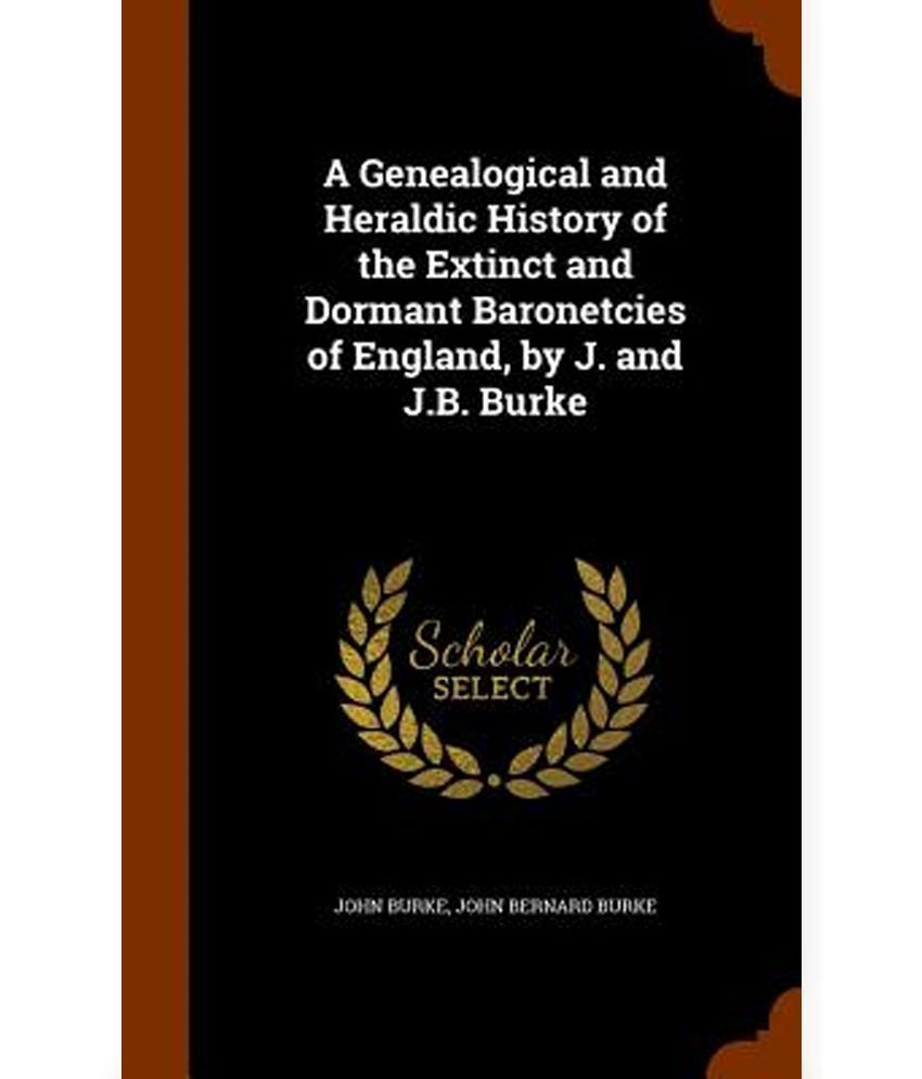 A Genealogical and Heraldic History of the Extinct and Dormant ...