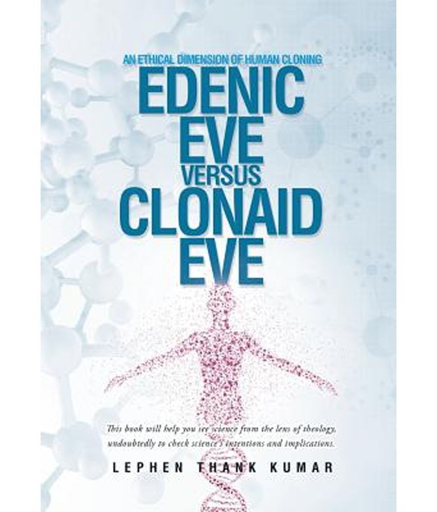 Edenic Eve Versus Clonaid Eve An Ethical Dimension of Human Cloning