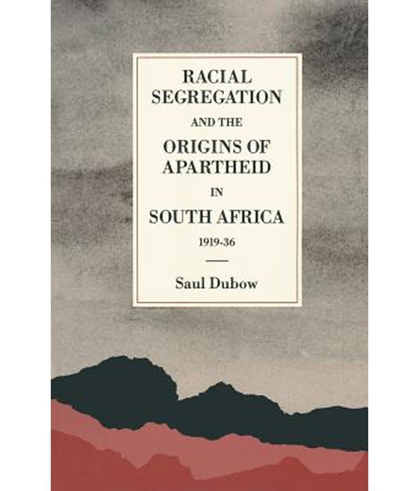 Racial Segregation And The Origins Of Apartheid In South Africa, 1919 ...