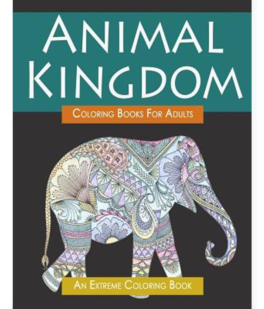 Animal Kingdom Coloring Book for Adults: An Extreme Coloring Book: Buy Animal  Kingdom Coloring Book for Adults: An Extreme Coloring Book Online at Low  Price in India on Snapdeal