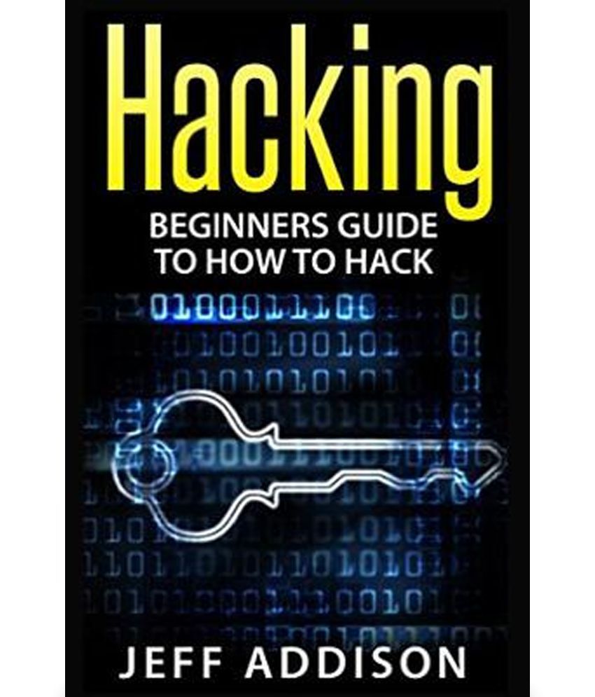 Hacking Beginners Guide To How To Hack Buy Hacking Beginners Guide