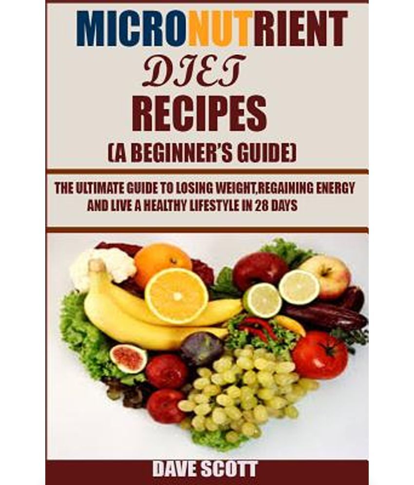 micronutrient-diet-recipes-a-beginner-s-guide-the-ultimate-guide-to-losing-weight-regaining