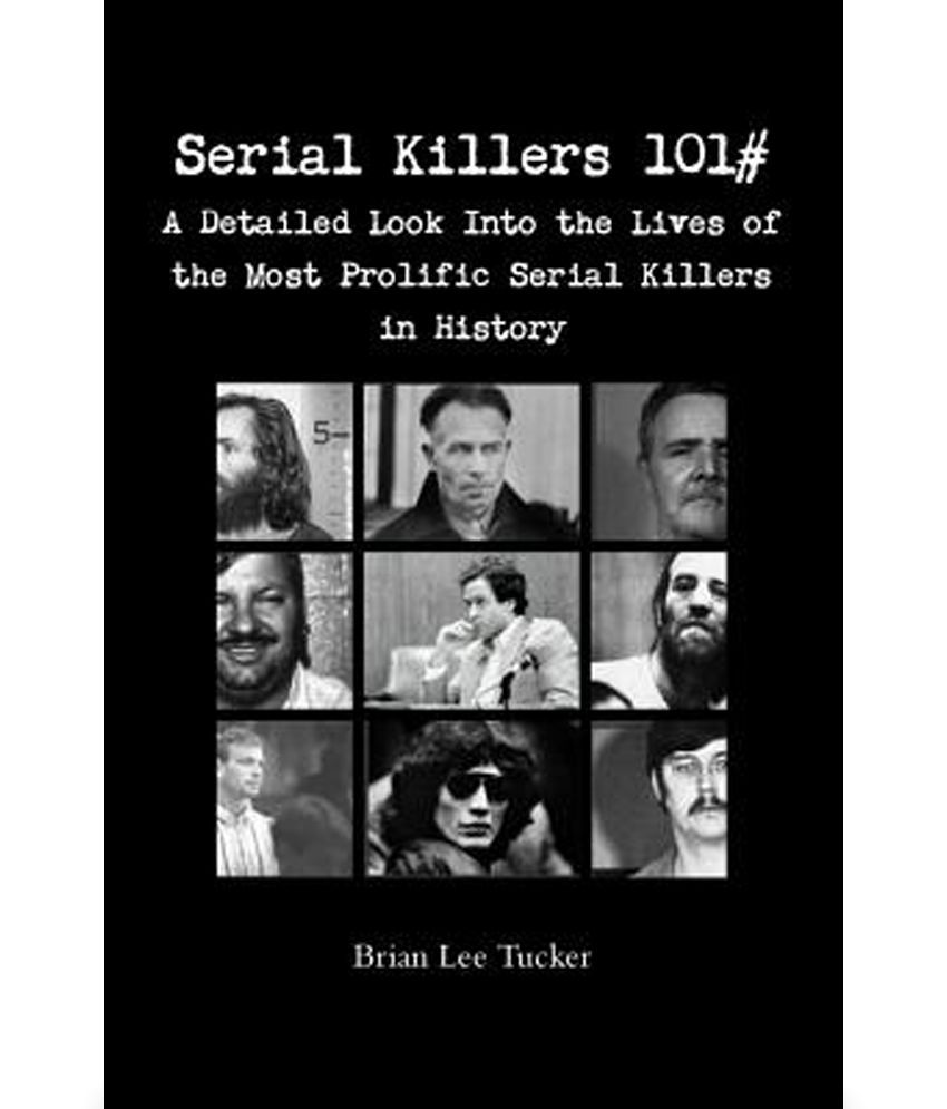 serial-killers-101-a-detailed-look-into-the-lives-of-the-most