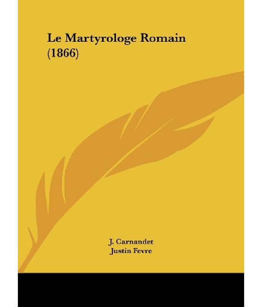Le Martyrologe Romain (1866): Buy Le Martyrologe Romain (1866) Online ...