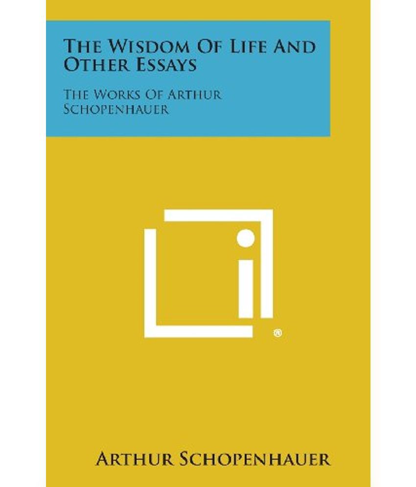 The essays of arthur schopenhauer the wisdom of life