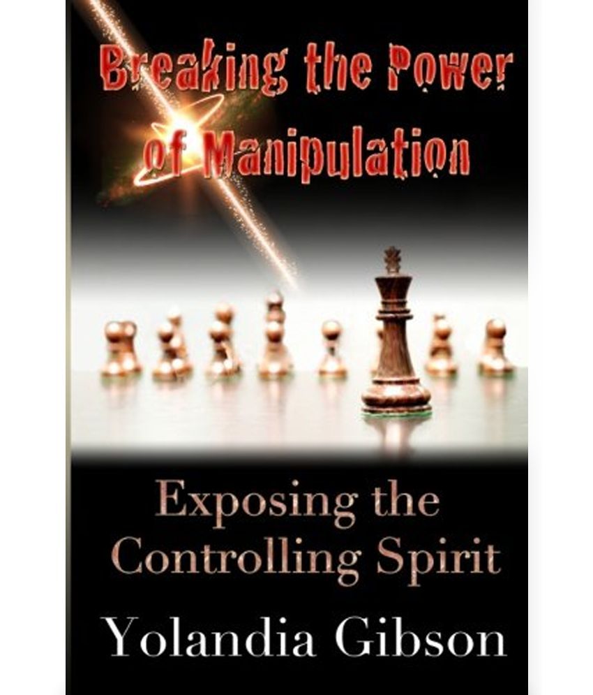 Breaking the Power of Manipulation Exposing the Controlling Spirit