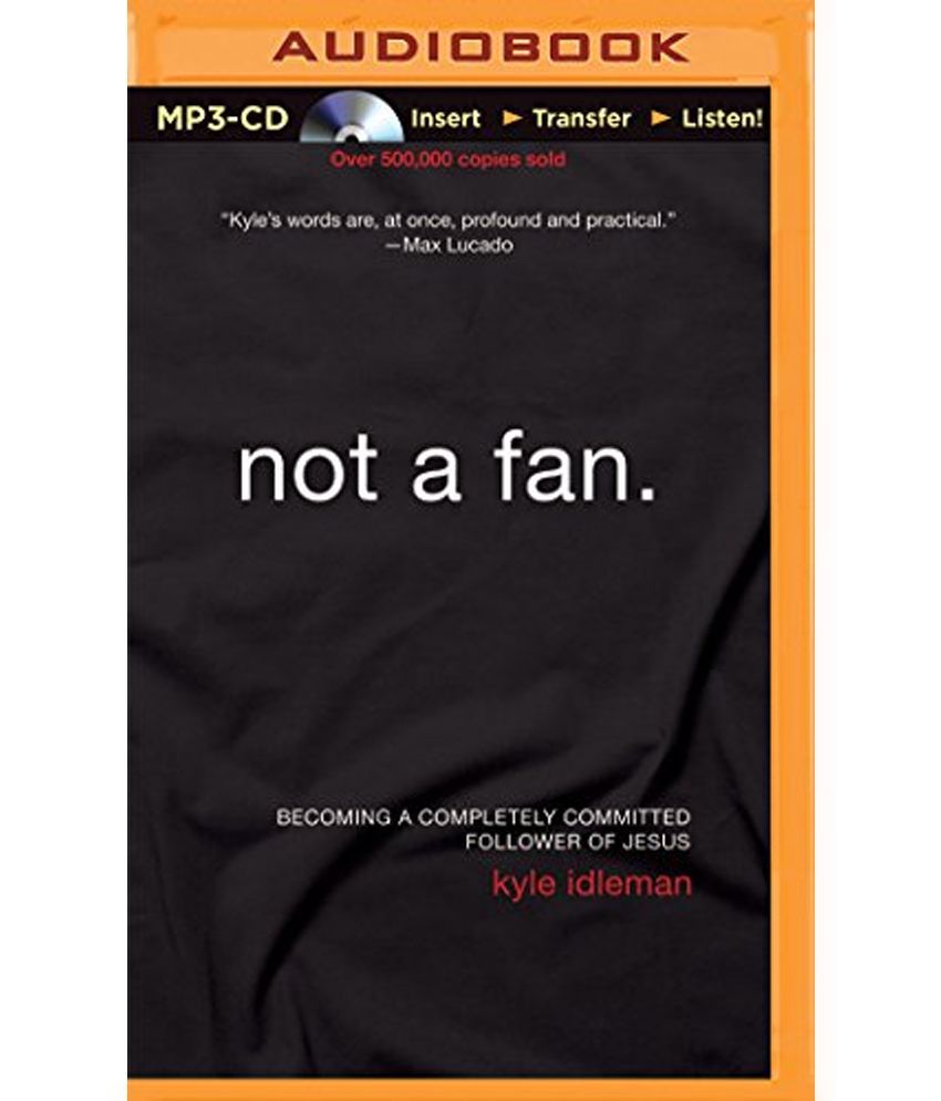 Not A Fan Becoming A Completely Committed Follower Of Jesus Buy Not A Fan Becoming A Completely Committed Follower Of Jesus Online At Low Price In India On Snapdeal