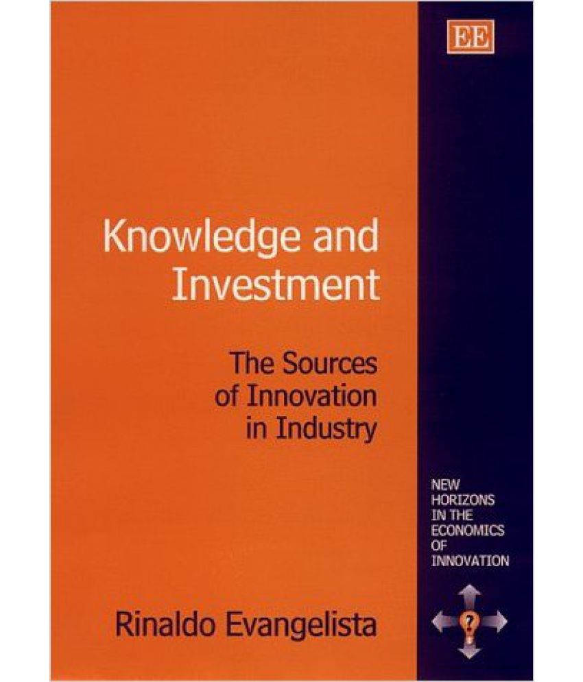 Knowledge And Investment: The Sources Of Innovation In Industry (New ...