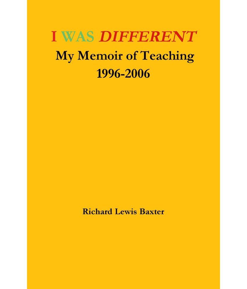 I Was Different My Memoir of Teaching 19962006 Buy I Was Different My Memoir of Teaching 1996
