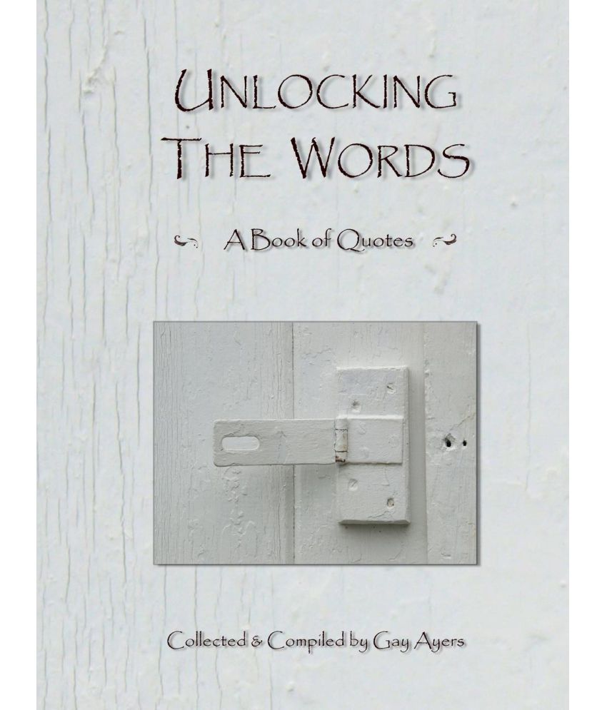 Unlocking the Words A Book of Quotes Unlocking the Words A Book of Quotes