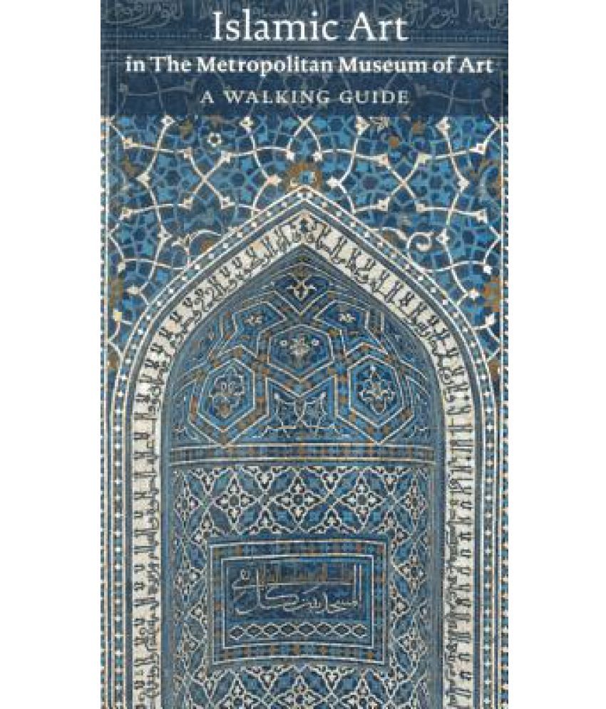 Islamic Art in the Metropolitan Museum of Art A Walking Guide Buy