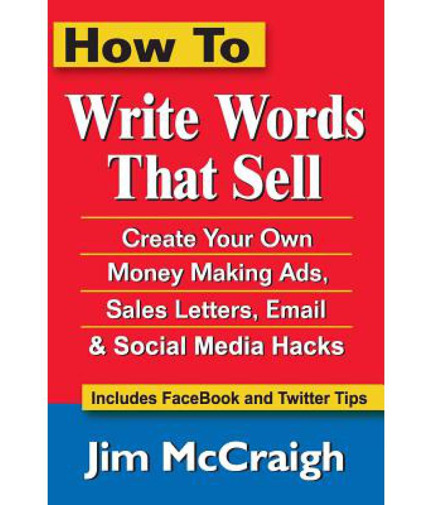 How to Write Words That Sell: Create Your Own Money Making Ads, Sales  Letters, Email and Social Media Hacks