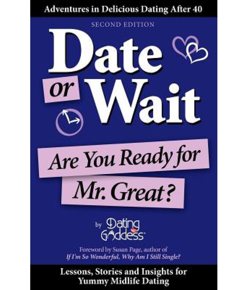 Date or Wait Are You Ready for Mr. Great? Buy Date or Wait Are You