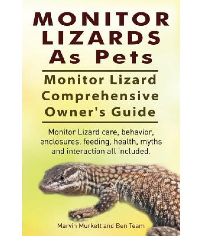 Monitor Lizards as Pets. Monitor Lizard Comprehensive Owner's Guide. Monitor Lizard Care