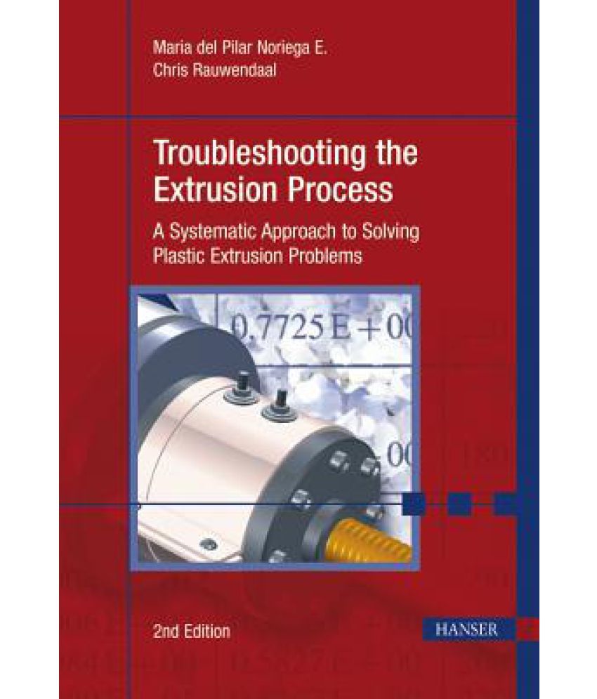 Troubleshooting the Extrusion Process A Systematic Approach to Solving