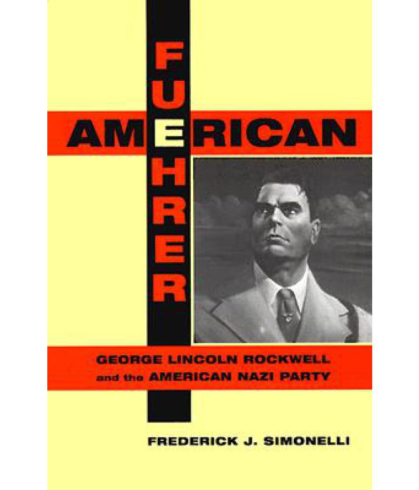 American Fuehrer George Lincoln Rockwell And The American Nazi Party Buy American Fuehrer George Lincoln Rockwell And The American Nazi Party Online At Low Price In India On Snapdeal